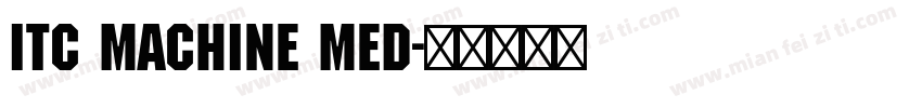 ITC MACHINE med字体转换